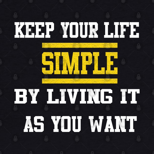 keep your life simple by living it as you want by AybArtwork